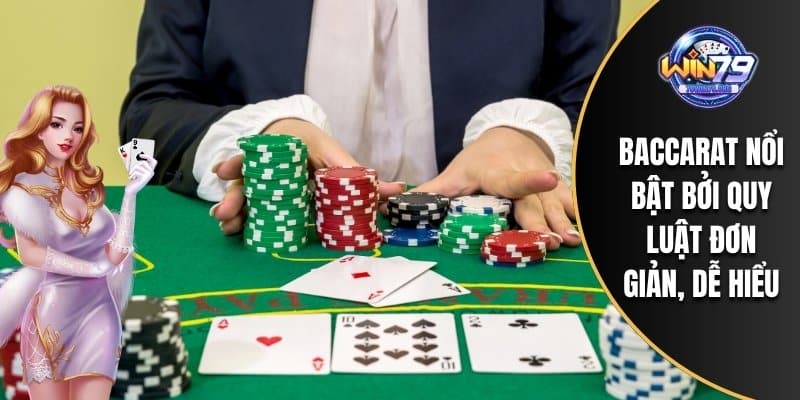 Baccarat nổi bật bởi quy luật đơn giản, dễ hiểu