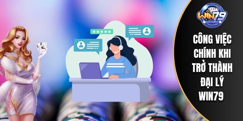 Công việc chính khi trở thành đại lý WIN79
