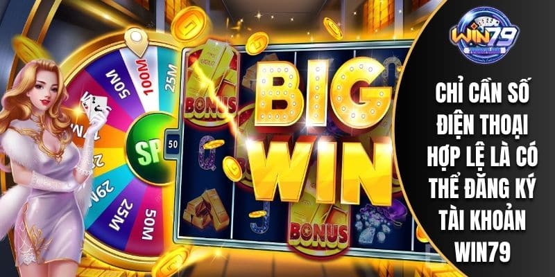 Chỉ cần số điện thoại hợp lệ là có thể đăng ký tài khoản WIN79