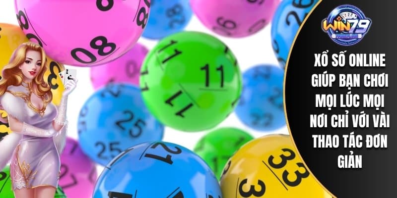 Xổ số online giúp bạn chơi mọi lúc mọi nơi chỉ với vài thao tác đơn giản