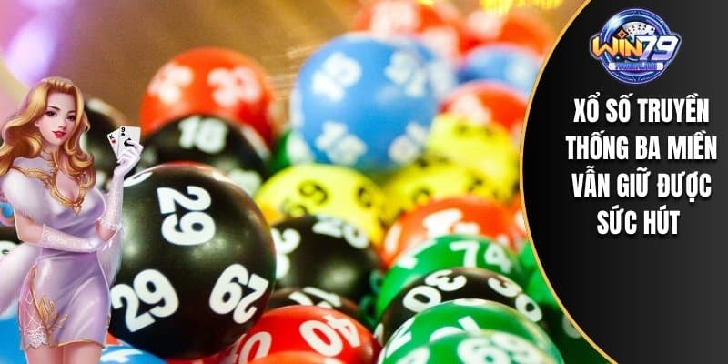 Xổ số truyền thống ba miền vẫn giữ được sức hút