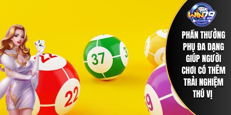 Phần thưởng phụ đa dạng giúp người chơi có thêm trải nghiệm thú vị